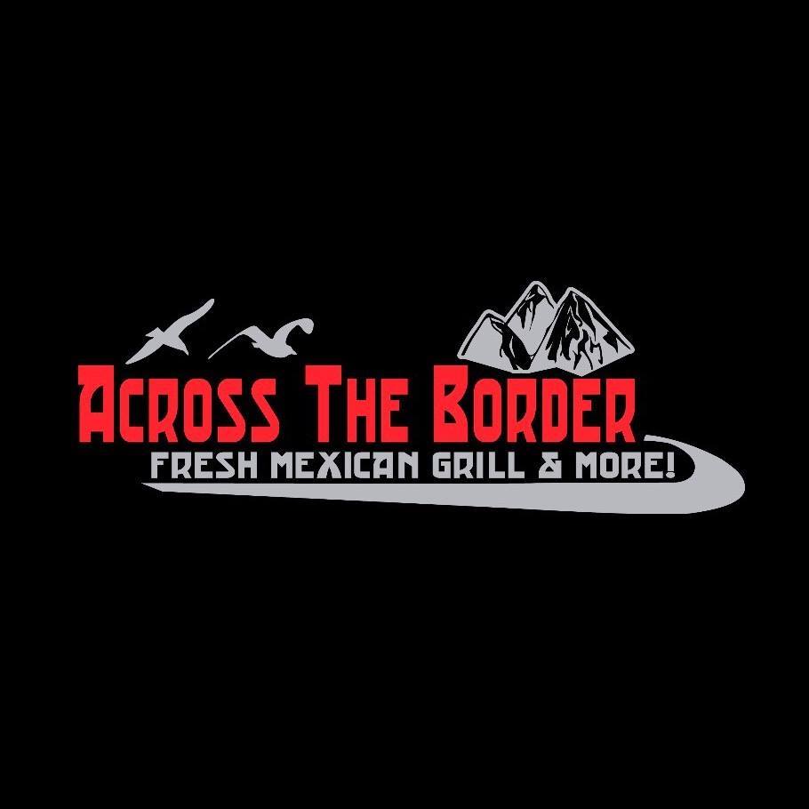 Across The Border Fresh Mexican Grill and More!